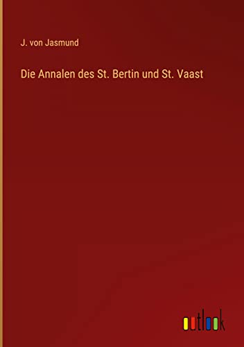 Die Annalen des St. Bertin und St. Vaast