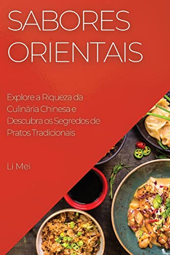 Sabores Orientais: Explore a Riqueza da Culinária Chinesa e Descubra os Segredos de Pratos Tradicionais