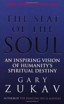 The Seat Of The Soul: An Inspiring Vision of Humanity's Spiritual Destiny