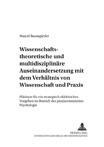 Wissenschaftstheoretische und multidisziplinäre Auseinandersetzung mit dem Verhältnis von Wissenschaft und Praxis: Plädoyer für ein strategisch ... Psychologie (Beiträge zur Sozialpsychologie)