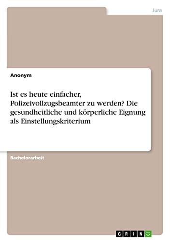 Ist es heute einfacher, Polizeivollzugsbeamter zu werden? Die gesundheitliche und körperliche Eignung als Einstellungskriterium
