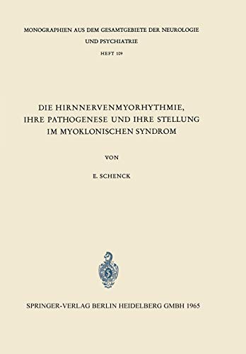 Die Hirnnervenmyorythmie, ihre Pathogenese und ihre Stellung im myoklonischen Syndrom: Eine klinisch-neurophysiologische Studie (Monographien aus dem ... Neurologie und Psychiatrie, 109, Band 109)