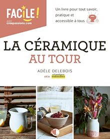 La céramique au tour : un livre pour tout savoir, pratique et accessible à tous