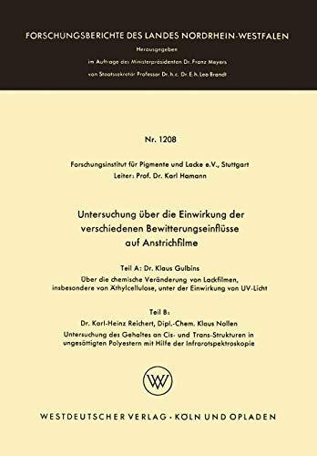 Untersuchung über die Einwirkung der verschiedenen Bewitterungseinflüsse auf Anstrichfilme (Forschungsberichte des Wirtschafts- und Verkehrsministeriums Nordrhein-Westfalen, 1208, Band 1208)