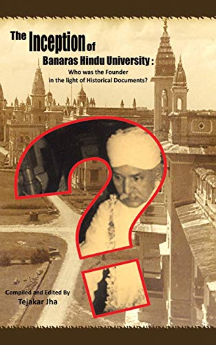 The Inception of Banaras Hindu University: Who Was the Founder in the Light of Historical Documents?