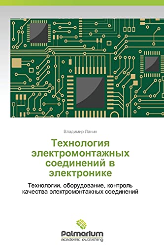 Tekhnologiya elektromontazhnykh soedineniy v elektronike: Tekhnologii, oborudovanie, kontrol' kachestva elektromontazhnykh soedineniy: Tehnologii, ... kachestwa älektromontazhnyh soedinenij