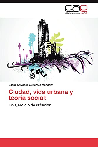 Ciudad, vida urbana y teoría social:: Un ejercicio de reflexión