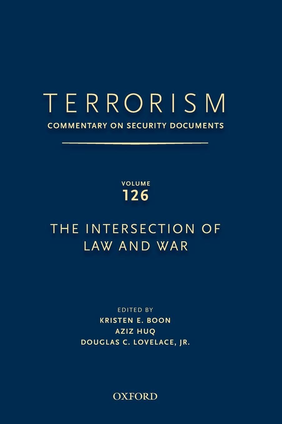 Terrorism: Commentary on Security Documents Volume 126: The Intersection of Law and War (Terrorism Documents of International and Local Control)