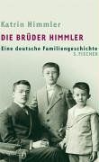 Die Brüder Himmler: Eine deutsche Familiengeschichte