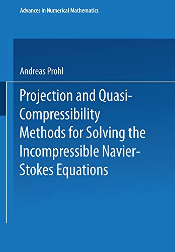 Projection and quasi-compressibility methods for solving the incompressible Navier-Stokes equations (Advances in numerical mathematics)