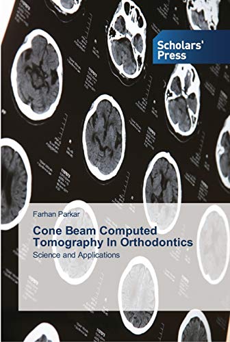 Cone Beam Computed Tomography In Orthodontics: Science and Applications