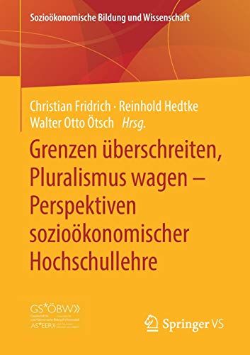 Grenzen überschreiten, Pluralismus wagen – Perspektiven sozioökonomischer Hochschullehre (Sozioökonomische Bildung und Wissenschaft)