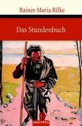 Das Stundenbuch - Vom mönchischen Leben - Von der Pilgerschaft - Von der Anmut und vom Tode