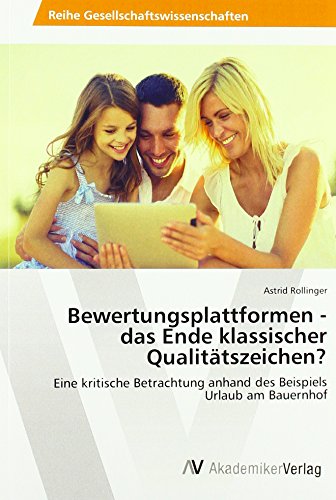 Bewertungsplattformen - das Ende klassischer Qualitätszeichen?: Eine kritische Betrachtung anhand des Beispiels Urlaub am Bauernhof