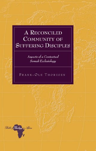 A Reconciled Community of Suffering Disciples: Aspects of a Contextual Somali Ecclesiology (Bible and Theology in Africa)