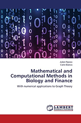 Mathematical and Computational Methods in Biology and Finance: With numerical applications to Graph Theory