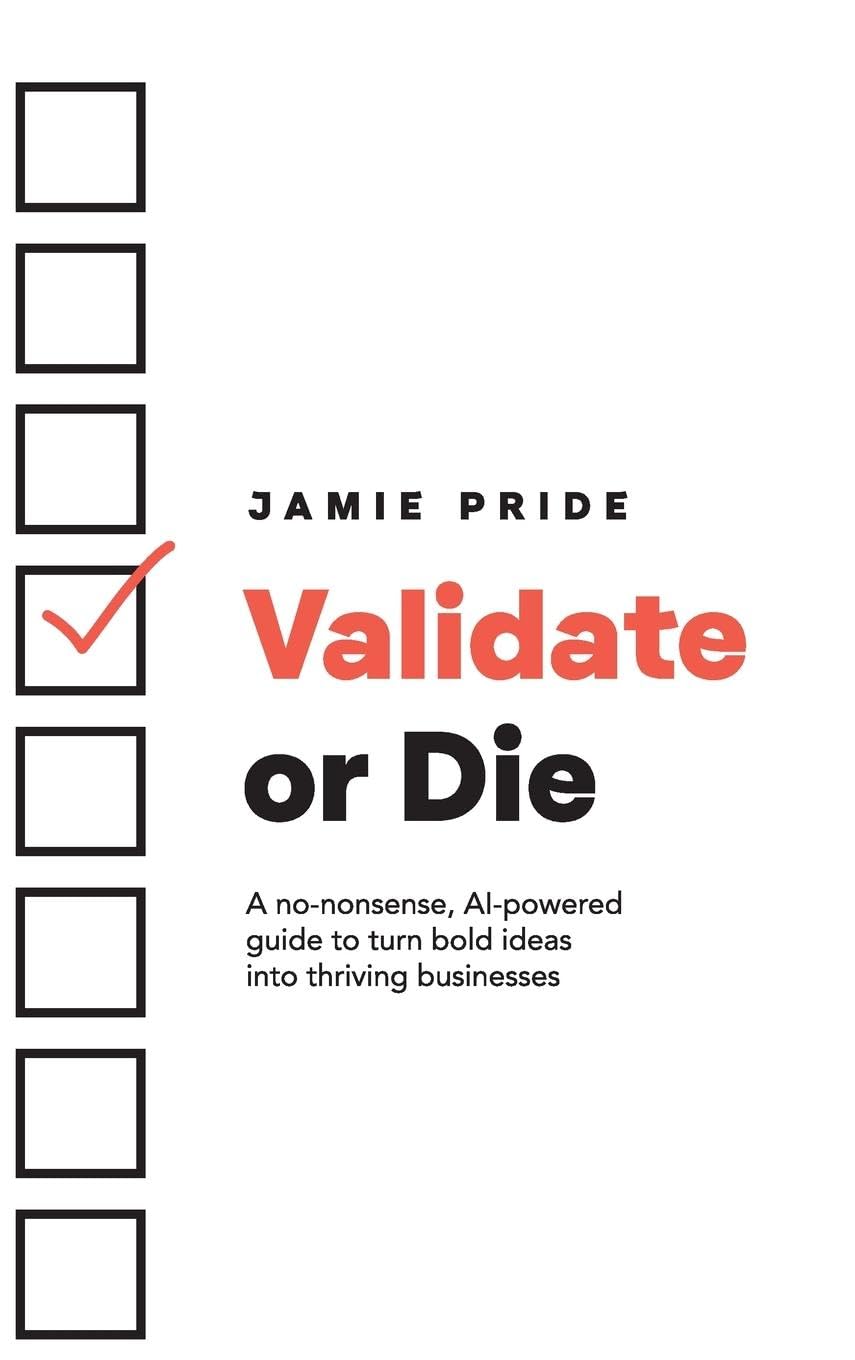 Validate or Die: A no-nonsense, AI-powered guide to turn bold ideas into thriving businesses