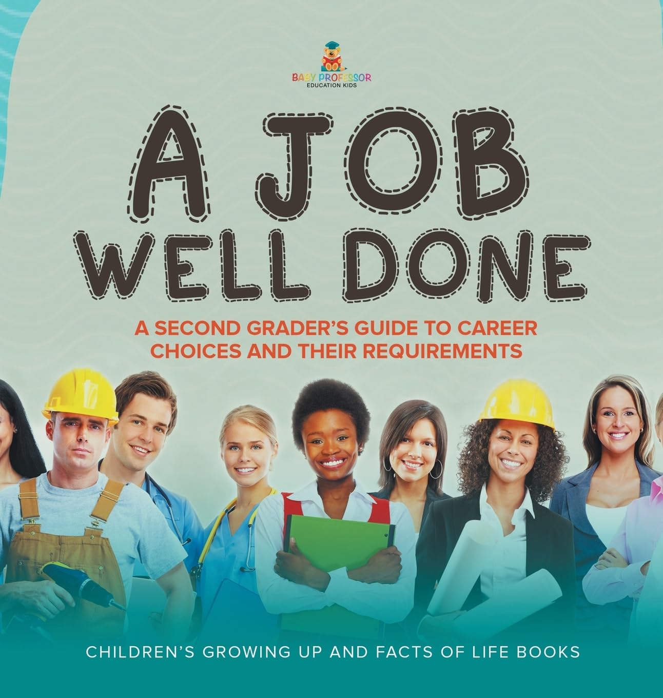 A Job Well Done: A Second Grader's Guide to Career Choices and Their Requirements Children's Growing up and Facts of Life Books