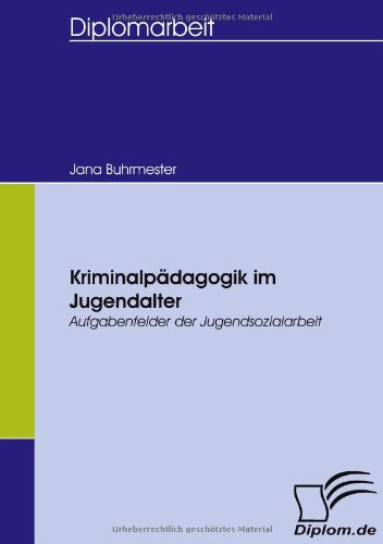 Kriminalpädagogik im Jugendalter: Aufgabenfelder der Jugendsozialarbeit