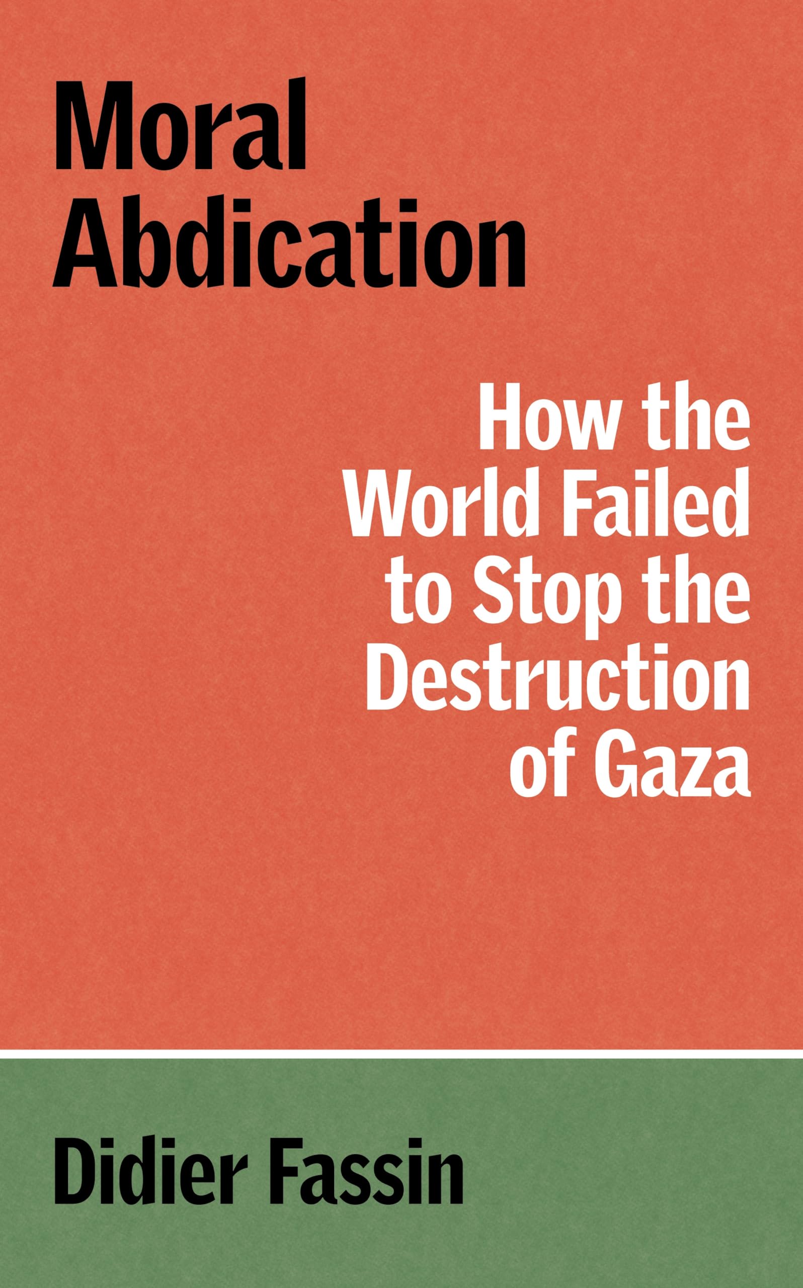 Moral Abdication: How the World Failed to Stop the Destruction of Gaza (Verso Palestine Pamphlets)
