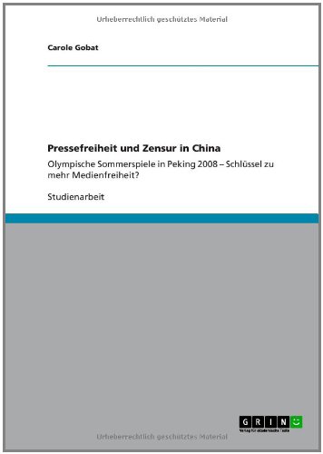 Pressefreiheit und Zensur in China: Olympische Sommerspiele in Peking 2008 - Schlüssel zu mehr Medienfreiheit?