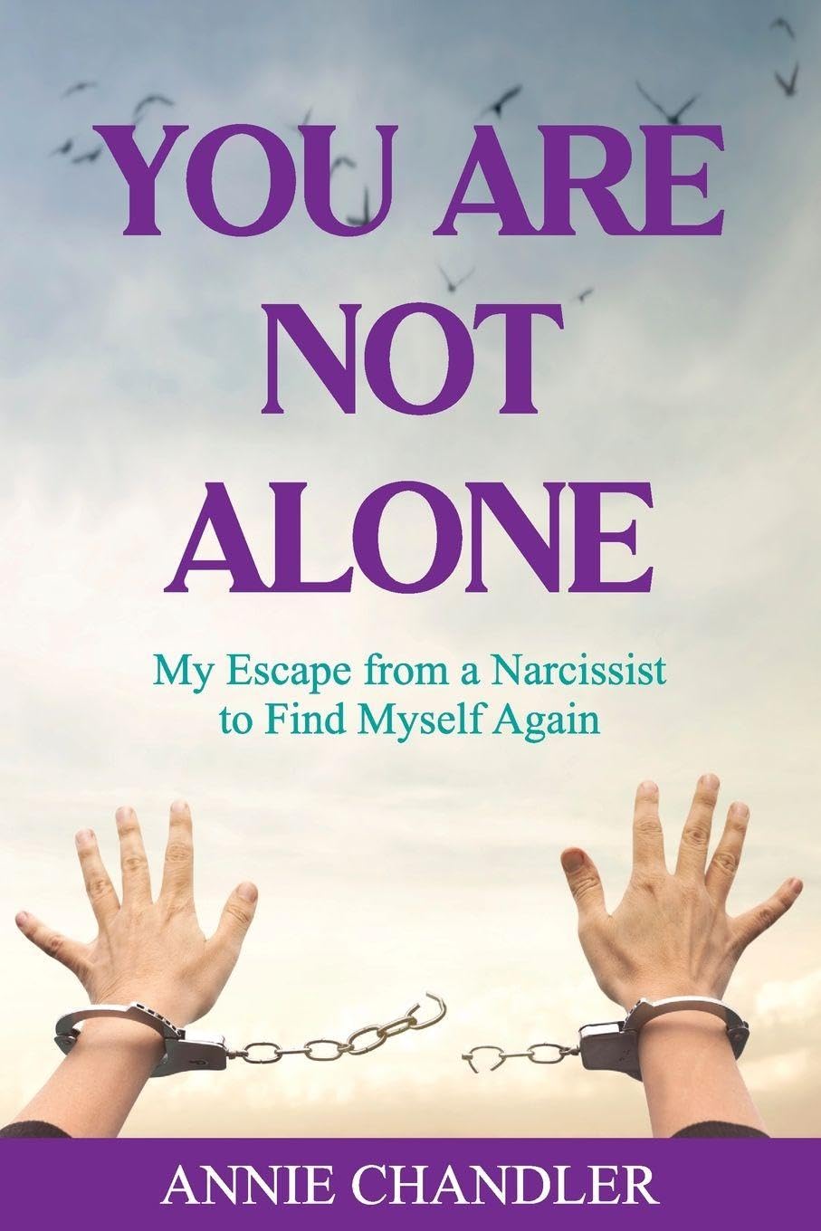 YOU ARE NOT ALONE: My Escape from a Narcissist to Find Myself Again