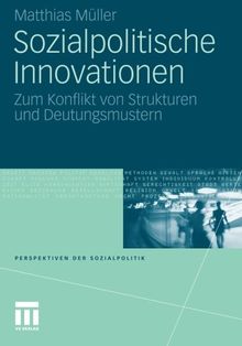 Sozialpolitische Innovationen: Zum Konflikt von Strukturen und Deutungsmustern (Perspektiven der Sozialpolitik)