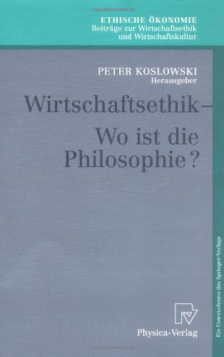 Wirtschaftsethik - Wo ist die Philosophie? (Ethische Ökonomie. Beiträge zur Wirtschaftsethik und Wirtschaftskultur Bd. 5)