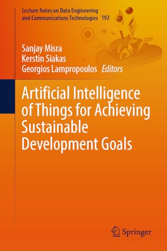 Artificial Intelligence of Things for Achieving Sustainable Development Goals (Lecture Notes on Data Engineering and Communications Technologies, 192, Band 192)