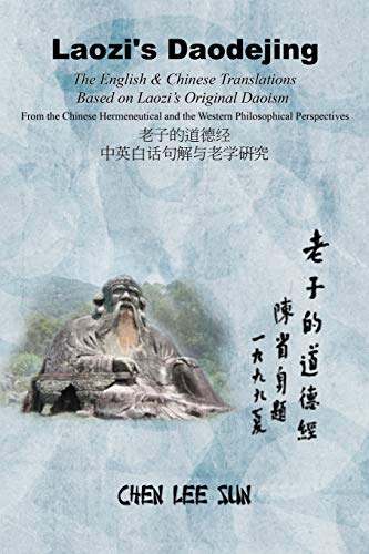 Laozi's Daodejing-From the Chinese Hermeneutical and the Western Philosophical Perspectives: The English and Chinese Translations Based on Laozi's Original Daoism