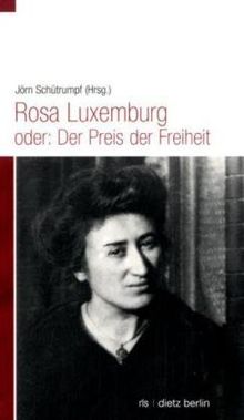 Rosa Luxemburg oder: Der Preis der Freiheit
