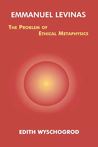 Emmanuel Levinas: The Problem of Ethical Metaphysics (Perspectives in Continental Philosophy, 8)
