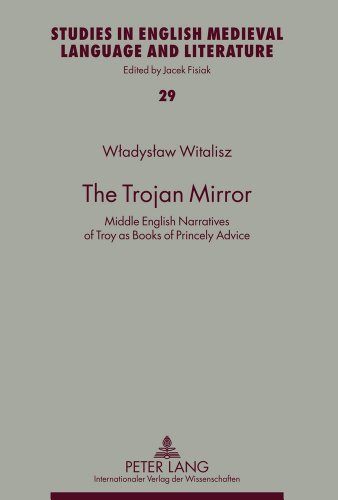 The Trojan Mirror: Middle English Narratives of Troy as Books of Princely Advice (Studies in English Medieval Language and Literature)