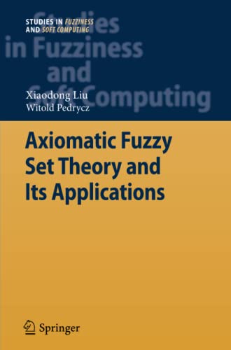 Axiomatic Fuzzy Set Theory and Its Applications (Studies in Fuzziness and Soft Computing, Band 244)