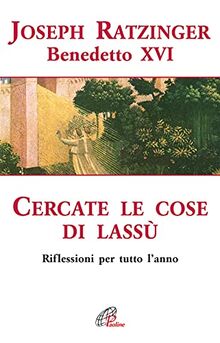 Cercate le cose di lassù. Riflessioni per tutto l’anno (Spiritualità del quotidiano, Band 27)