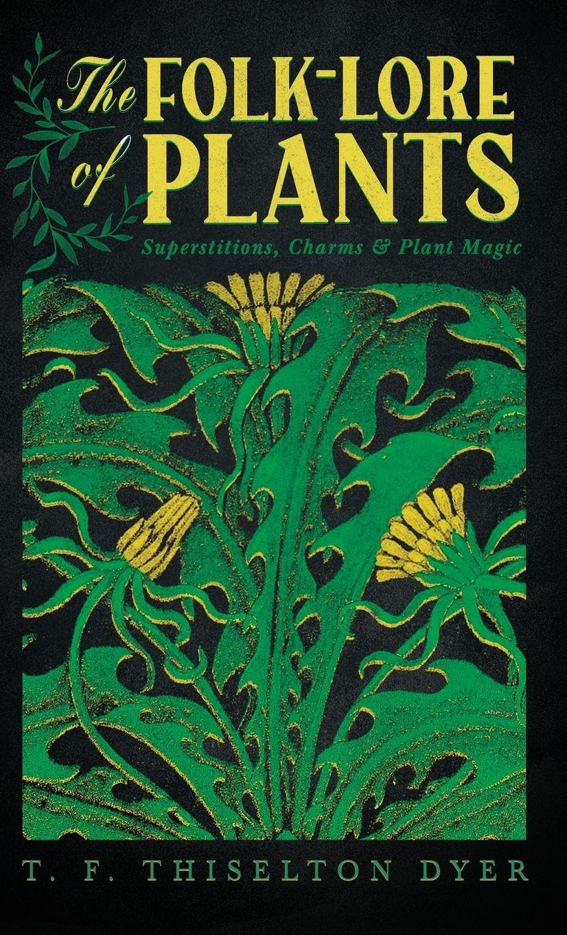 The Folk-Lore of Plants: Superstitions, Charms, and Plant Magic