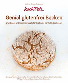 KochTrotz - Genial glutenfrei Backen: Grundlagen und Lieblingsrezepte für Brote und herzhafte Backwaren (KochTrotz Kochbuch)
