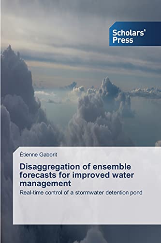 Disaggregation of ensemble forecasts for improved water management: Real-time control of a stormwater detention pond