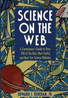 Science on the Web: A Connoisseur’s Guide to Over 500 of the Best, Most Useful, and Most Fun Science Websites