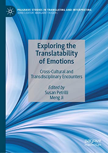 Exploring the Translatability of Emotions: Cross-Cultural and Transdisciplinary Encounters (Palgrave Studies in Translating and Interpreting)