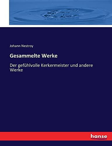 Gesammelte Werke: Der gefühlvolle Kerkermeister und andere Werke