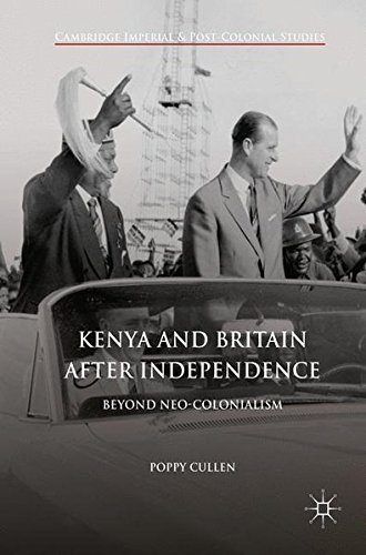 Kenya and Britain after Independence: Beyond Neo-Colonialism (Cambridge Imperial and Post-Colonial Studies Series)