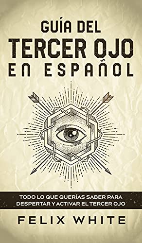 Guía del Tercer Ojo en Español: Todo lo que querías saber para despertar y activar el tercer ojo