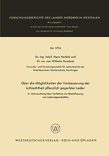 Über die Möglichkeiten der Verbesserung der Lichtechtheit pflanzlich gegerbter Leder: V. Untersuchung über Verfahren zur Beeinflussung von ... Landes Nordrhein-Westfalen, 1774, Band 1774)