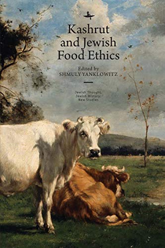 Kashrut and Jewish Food Ethics (Jewish Thought, Jewish History: New Studies)