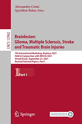 Brainlesion: Glioma, Multiple Sclerosis, Stroke and Traumatic Brain Injuries: 7th International Workshop, BrainLes 2021, Held in Conjunction with ... I (Lecture Notes in Computer Science, 12962)