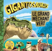 Gigantosaurus. Le grand méchant vert