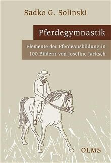 Pferdegymnastik: Elemente der Pferdeausbildung in 100 Bildern von Josefine Jacksch.