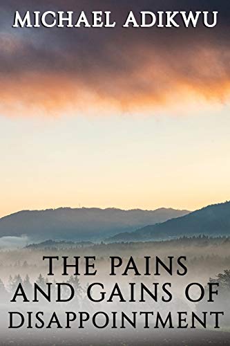 THE PAINS AND GAINS OF DISAPPOINTMENT
