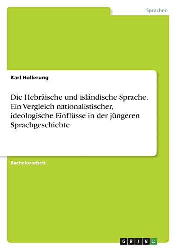 Die Hebräische und isländische Sprache. Ein Vergleich nationalistischer, ideologische Einflüsse in der jüngeren Sprachgeschichte